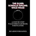 The Elder Scrolls Online: Gold Road Guide: A Step by Step Walkthrough Book for Players