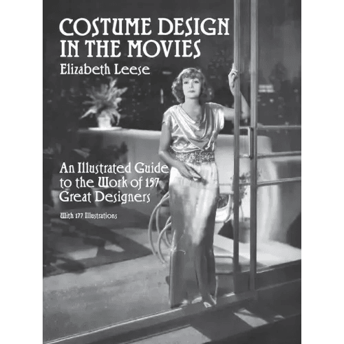 Costume Design in the Movies: An Illustrated Guide to the Work of 157 Great Designers - Paperback - 