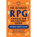 The Ultimate RPG Character Backstory Guide: Expanded Genres Edition: Prompts and Activities to Create Compelling Characters for Horror, Sci-Fi, X-Punk