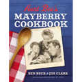 Aunt Bee's Mayberry Cookbook: Recipes and Memories from America's Friendliest Town (60th Anniversary Edition)