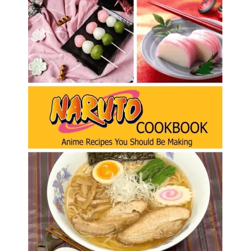 Naruto Cookbook: Anime Recipes You Should Be Making - Paperback - 