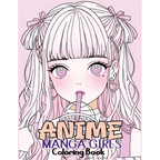 Anime Manga Girls: Coloring Book Color Unique Manga Characters - Ideal Gift for Animation Fans