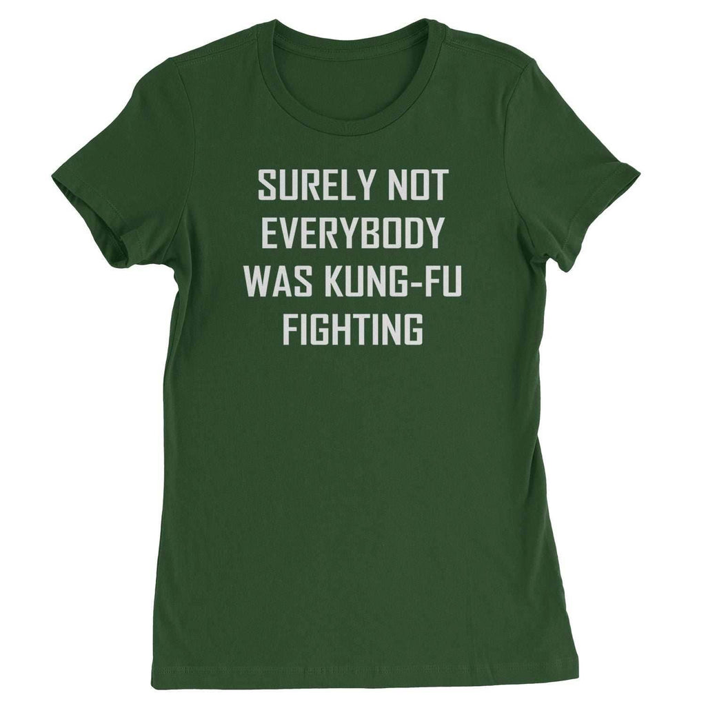 Surely Not Everybody Was Kung-Fu Fighting Womens T-shirt - Forest Green / Womens X-Small