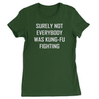 Surely Not Everybody Was Kung-Fu Fighting Womens T-shirt - Forest Green / Womens X-Small