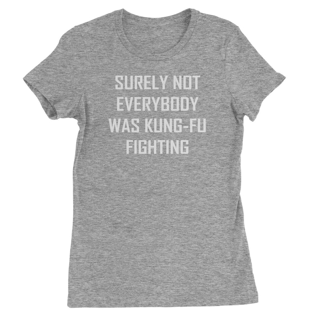 Surely Not Everybody Was Kung-Fu Fighting Womens T-shirt - Heather Grey / Womens X-Small