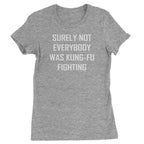 Surely Not Everybody Was Kung-Fu Fighting Womens T-shirt - Heather Grey / Womens X-Small