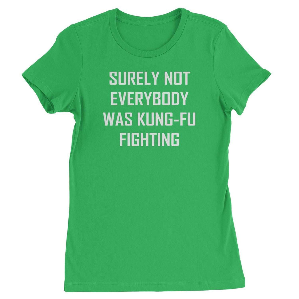 Surely Not Everybody Was Kung-Fu Fighting Womens T-shirt - Kelly Green / Womens X-Small