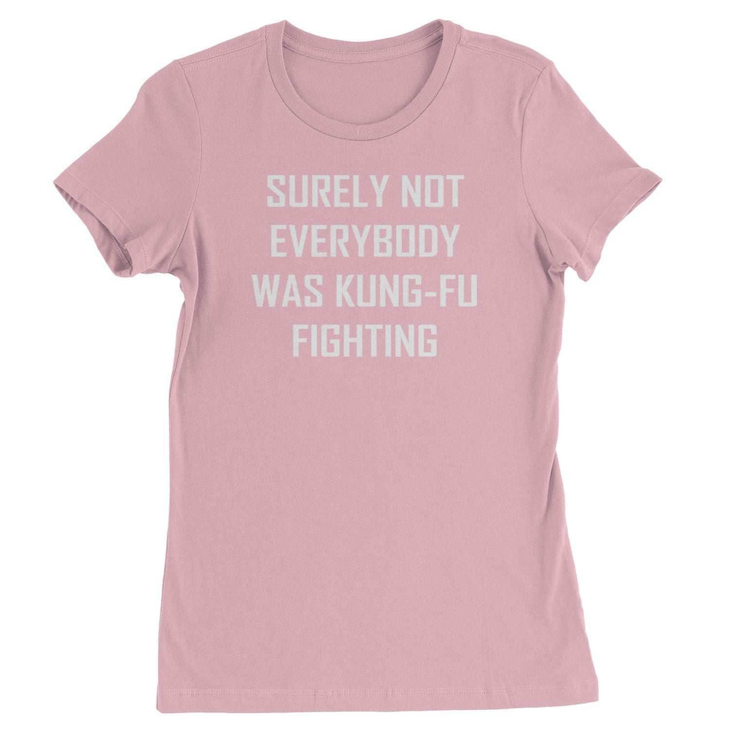 Surely Not Everybody Was Kung-Fu Fighting Womens T-shirt - Light Pink / Womens X-Small