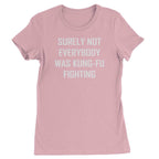 Surely Not Everybody Was Kung-Fu Fighting Womens T-shirt - Light Pink / Womens X-Small
