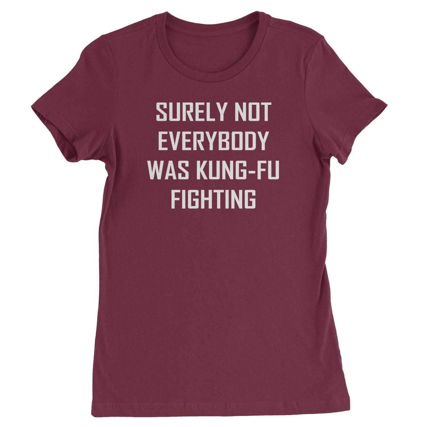 Surely Not Everybody Was Kung-Fu Fighting Womens T-shirt - Maroon / Womens X-Small