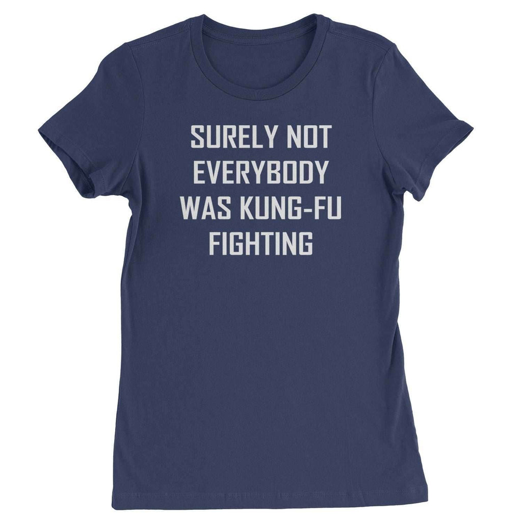 Surely Not Everybody Was Kung-Fu Fighting Womens T-shirt - Navy Blue / Womens X-Small