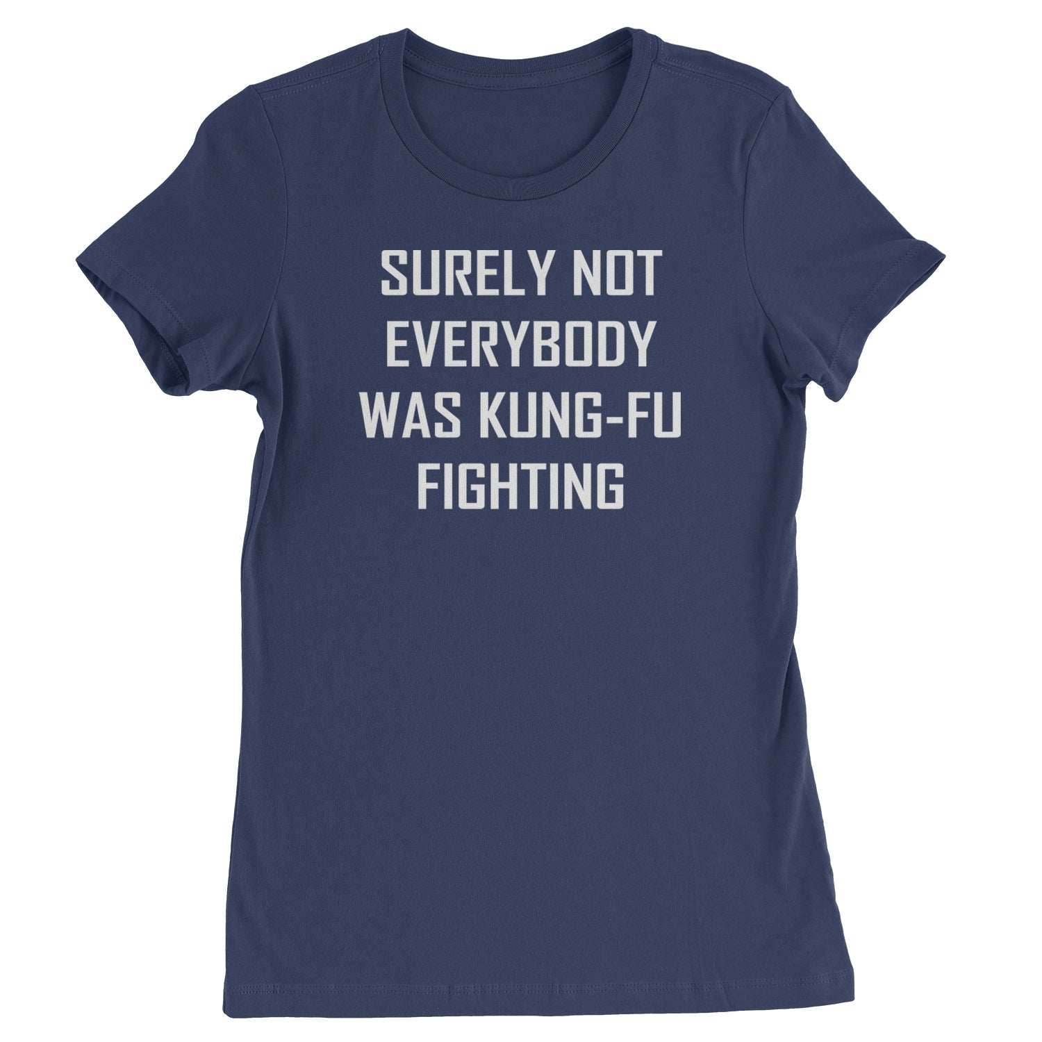 Surely Not Everybody Was Kung-Fu Fighting Womens T-shirt - Navy Blue / Womens X-Small