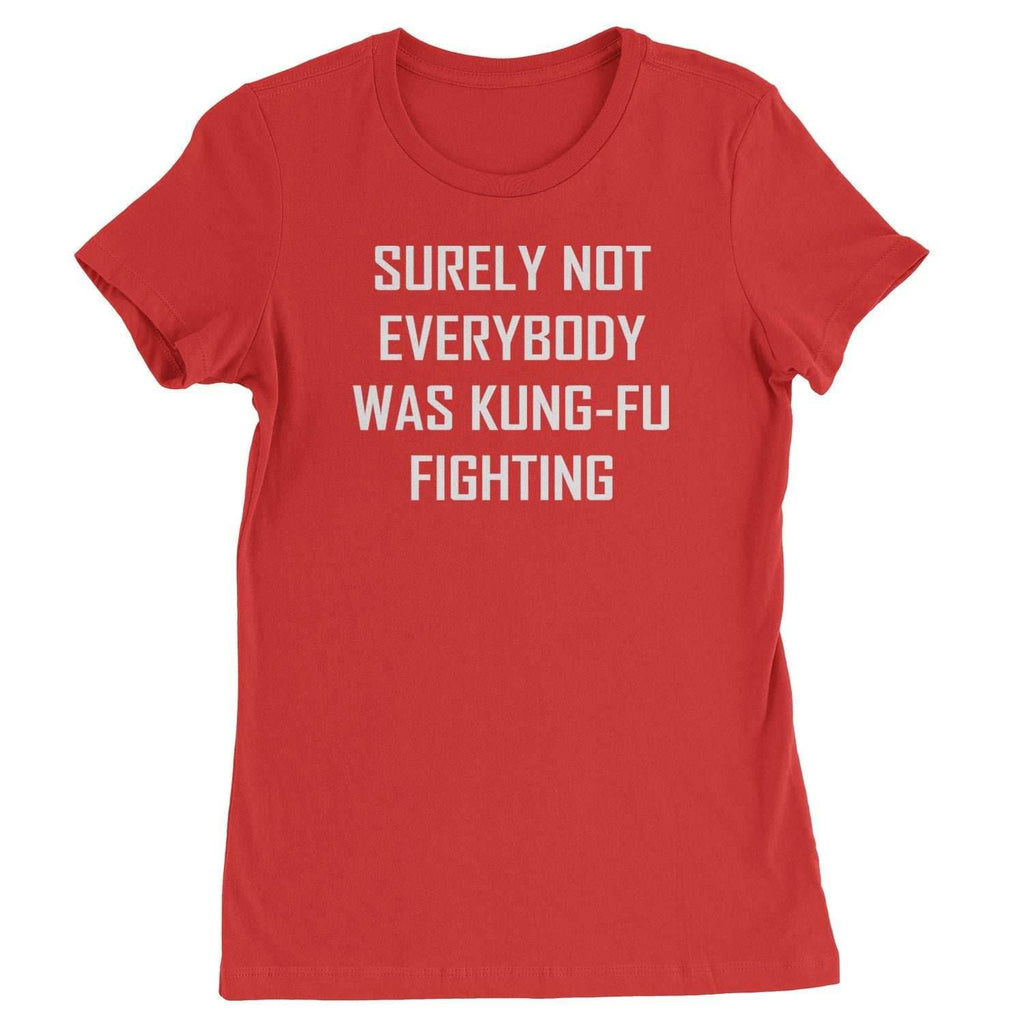 Surely Not Everybody Was Kung-Fu Fighting Womens T-shirt - Red / Womens X-Small