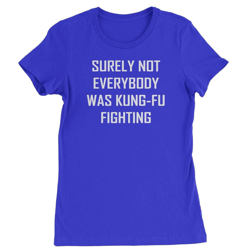 Surely Not Everybody Was Kung-Fu Fighting Womens T-shirt - Royal Blue / Womens X-Small