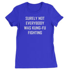 Surely Not Everybody Was Kung-Fu Fighting Womens T-shirt - Royal Blue / Womens X-Small