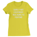 Surely Not Everybody Was Kung-Fu Fighting Womens T-shirt - Yellow / Womens X-Small