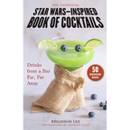 The Unofficial Star Wars-Inspired Book of Cocktails: Drinks from a Bar Far, Far Away