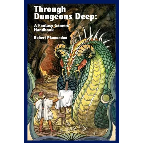 Through Dungeons Deep: A Fantasy Gamers' Handbook