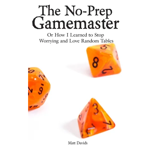 The No-Prep Gamemaster: Or How I Learned to Stop Worrying and Love Random Tables