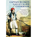 Captain Bucko's Galley Slave Cookbook: Fascinating Facts, Sea Stories, & 100+ Famous Recipes From Worldwide Ports Of Call