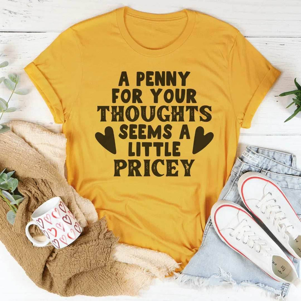 A Penny For Your Thoughts Seems A Little Pricey Tee - Mustard / S