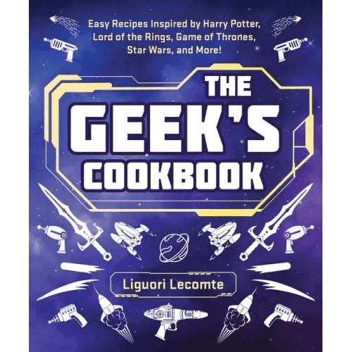The Geek's Cookbook: Easy Recipes Inspired by Harry Potter, Lord of the Rings, Game of Thrones, Star Wars, and More! - Paperback - 