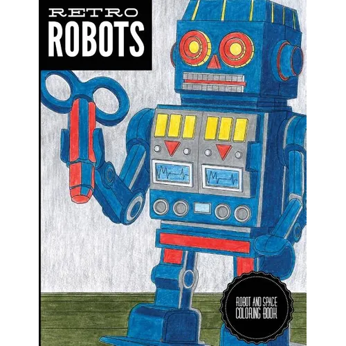 Retro Robots: Robot & Space Coloring Book: Robot Coloring Book, Space Coloring Book, Sci-Fi Coloring Book