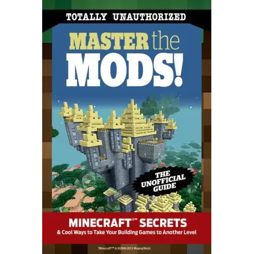 Master the Mods!: Minecraft(r)(Tm) Secrets & Cool Ways to Take Your Building Games to Another Level