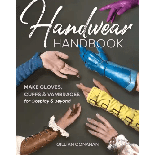 Handwear Handbook: Make Gloves, Cuffs & Vambraces for Cosplay & Beyond - Paperback - 