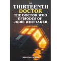 The Thirteenth Doctor -The Doctor Who Episodes of Jodie Whittaker
