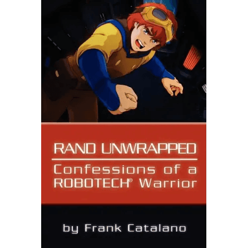 Rand Unwrapped - Confessions of a Robotech Warrior - Paperback - 
