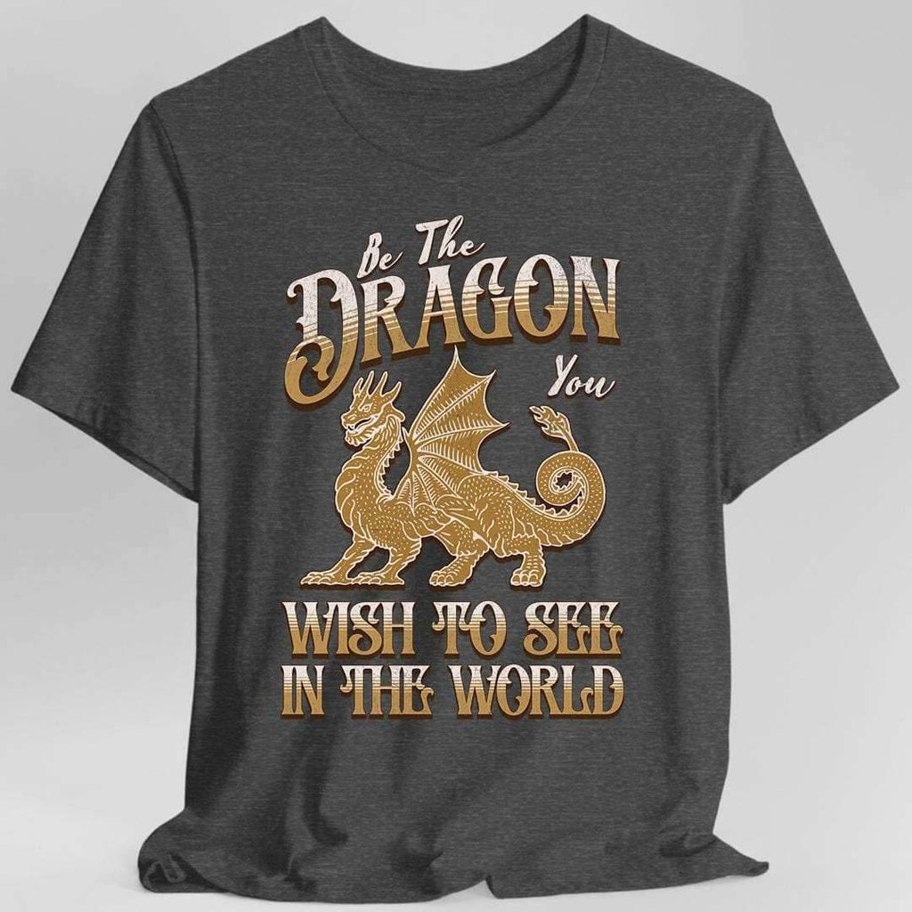 Funny Dragon Shirt - Be The Dragon You Wish To See In The World - Dark Heather / S