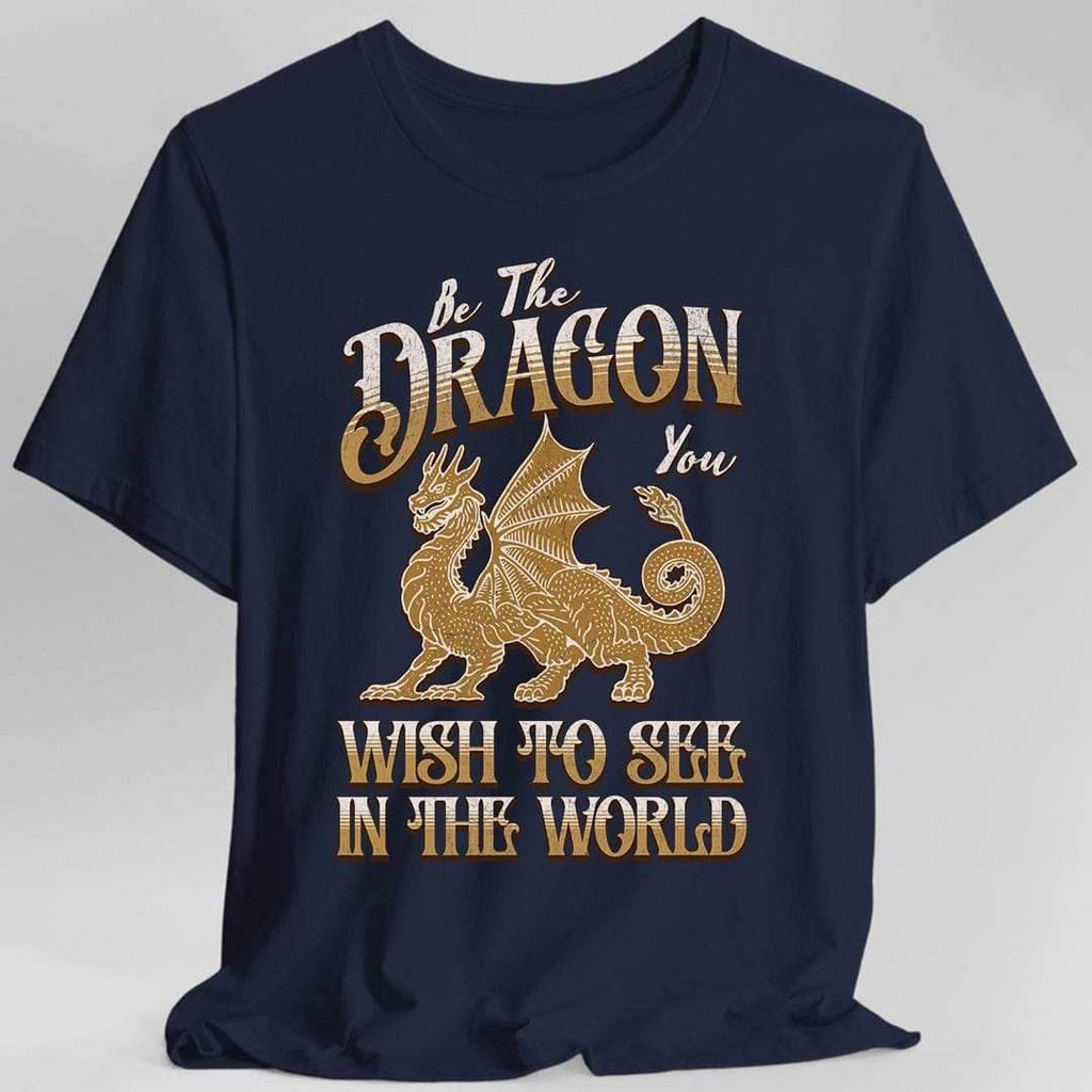 Funny Dragon Shirt - Be The Dragon You Wish To See In The World - Navy / S
