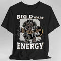 Big D (Dwarf) Energy T-Shirt - Funny Fantasy Dwarf Tee - Black / S