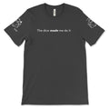 The Dice Made Me Do It T-shirt