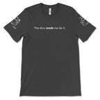 The Dice Made Me Do It T-shirt