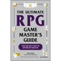 The Ultimate RPG Game Master's Guide: Advice and Tools to Help You Run Your Best Game Ever!