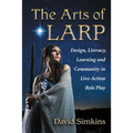 The Arts of LARP: Design, Literacy, Learning and Community in Live-Action Role Play