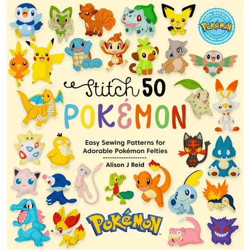 Stitch 50 Pokémon: Easy Sewing Patterns for Adorable Pokémon Felties - Hardcover - 
