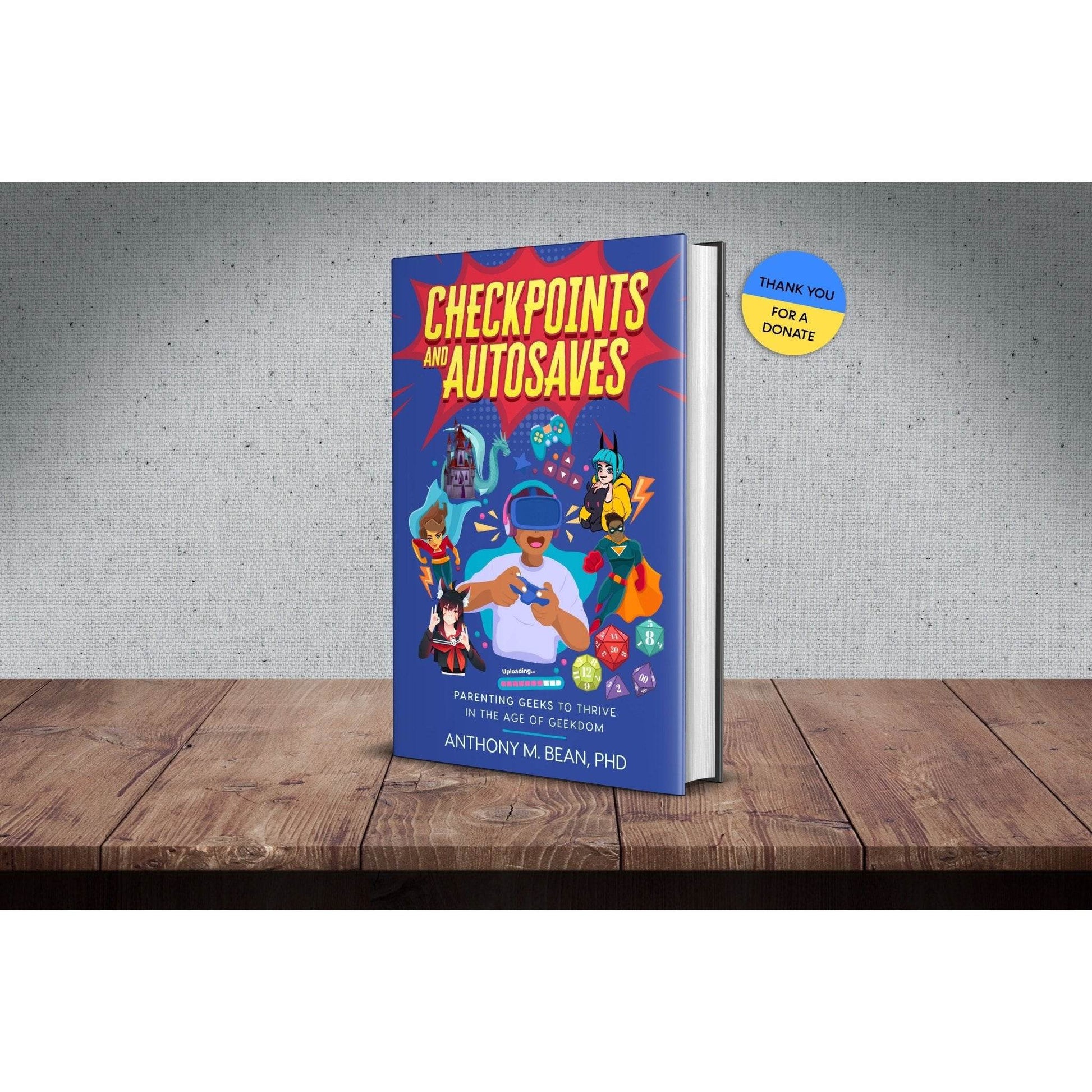 Checkpoints and Autosaves: Parenting Geeks to Thrive in the Age of Geekdom - Paperback