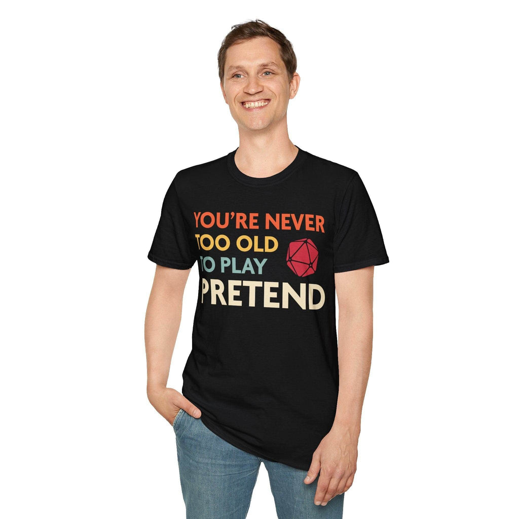 D&D Shirt - You're Never Too Old to Play Pretend - Black / S