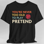 D&D Shirt - You're Never Too Old to Play Pretend - Black / S