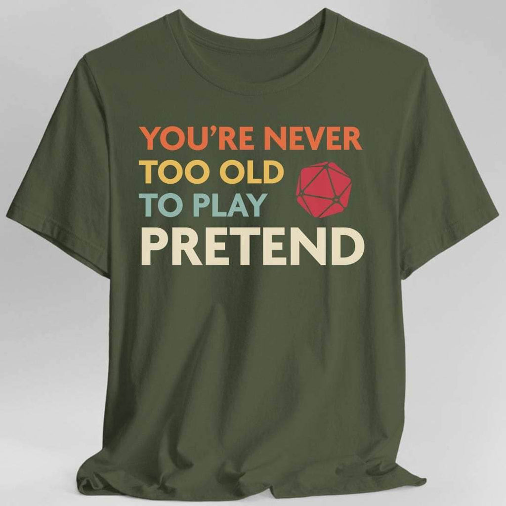 D&D Shirt - You're Never Too Old to Play Pretend - Military Green / S