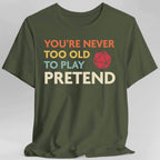 D&D Shirt - You're Never Too Old to Play Pretend - Military Green / S