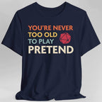 D&D Shirt - You're Never Too Old to Play Pretend - Navy / S