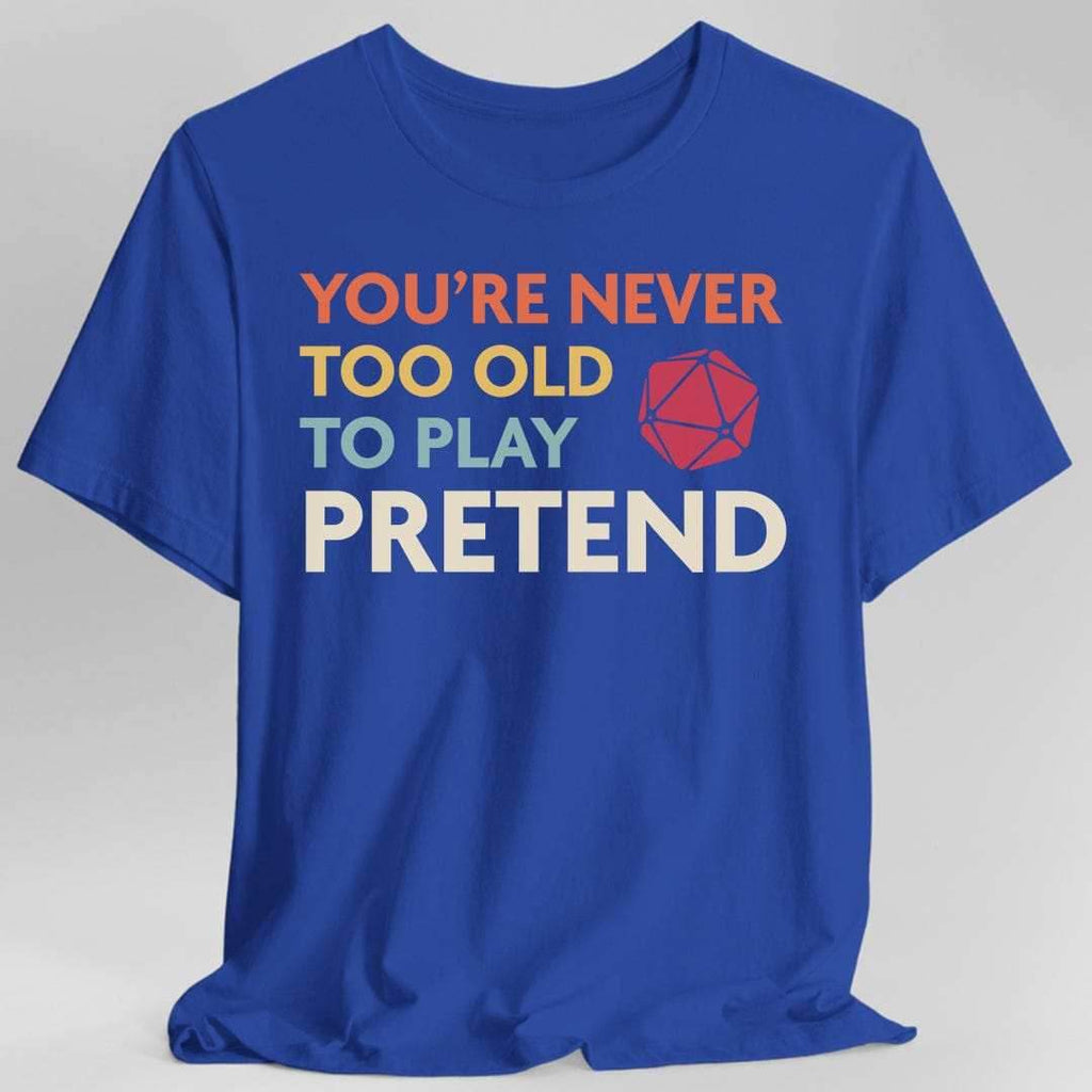 D&D Shirt - You're Never Too Old to Play Pretend - Royal / S