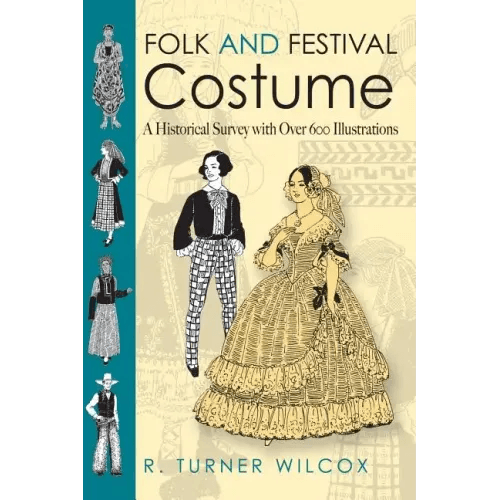 Folk and Festival Costume: A Historical Survey with Over 600 Illustrations - Paperback - 