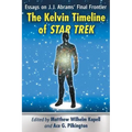 The Kelvin Timeline of Star Trek: Essays on J.J. Abrams' Final Frontier