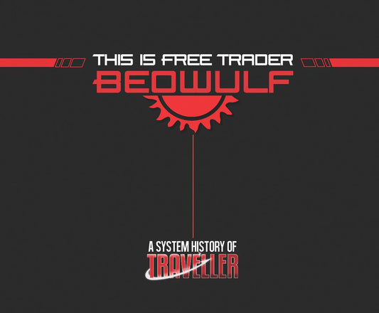 Traveller RPG: This is Free Trader Beowulf - A System History of Traveller