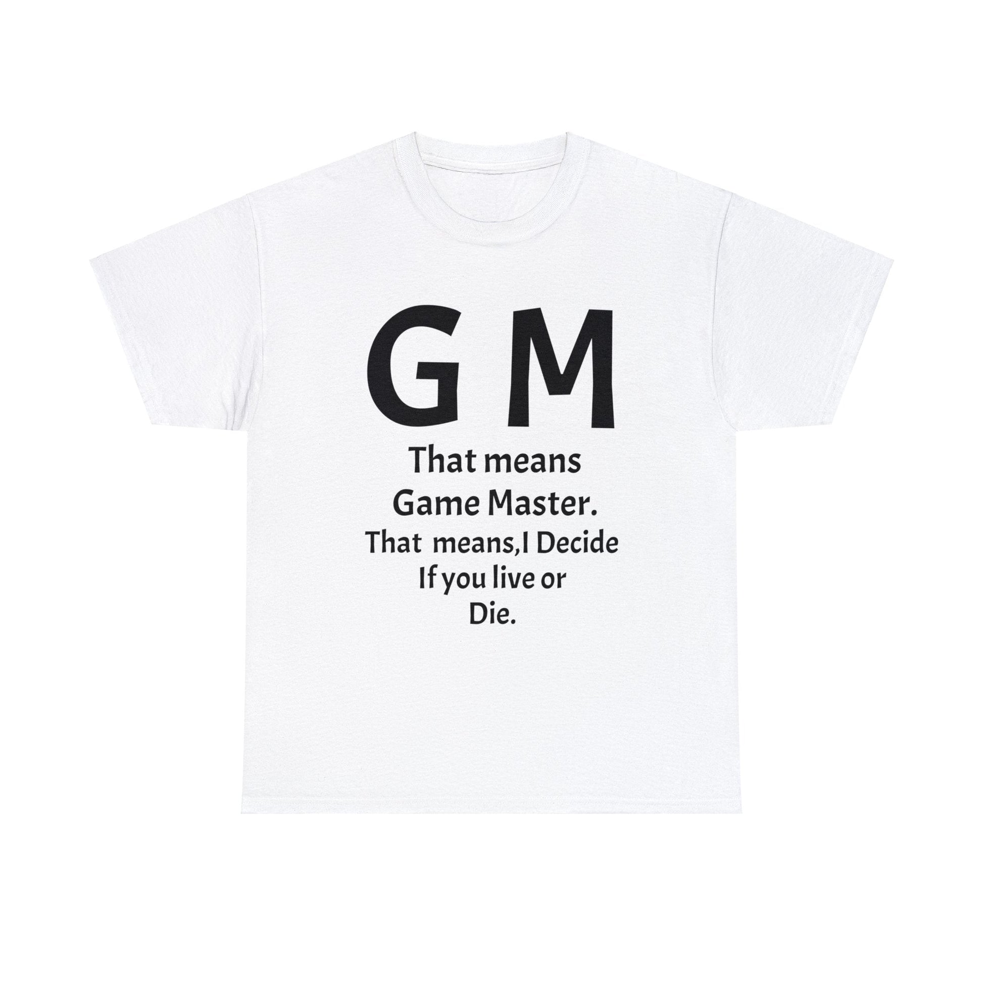 Game Master Means i decide if you live or die. Unisex Heavy Cotton Tee